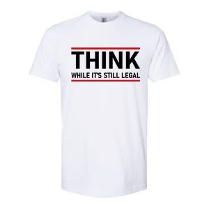 Think While It's Still Legal Political Statement Softstyle CVC T-Shirt