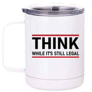 Think While It's Still Legal Political Statement 12 oz Stainless Steel Tumbler Cup