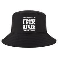 Thats What I Do I Fix Stuff And I Know Things Funny Saying Cool Comfort Performance Bucket Hat