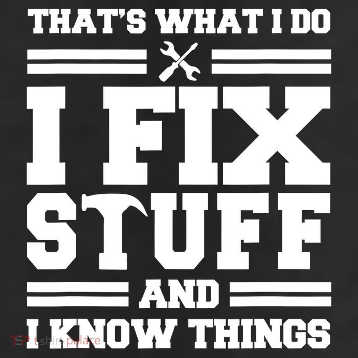Thats What I Do I Fix Stuff And I Know Things Funny Saying Cool Comfort Performance Bucket Hat