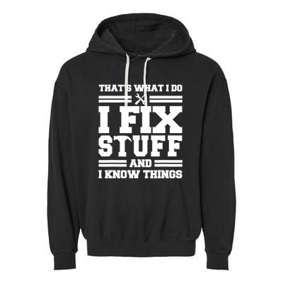 Thats What I Do I Fix Stuff And I Know Things Funny Saying Garment-Dyed Fleece Hoodie
