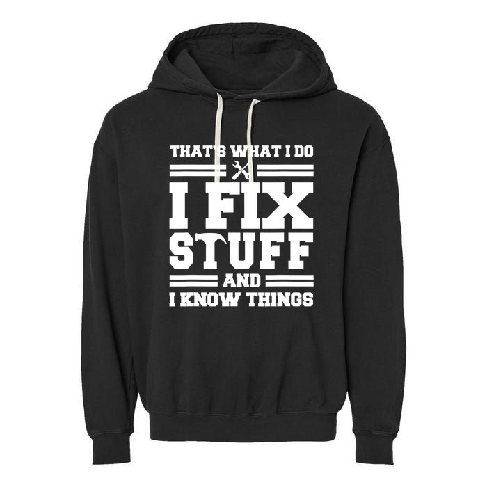 Thats What I Do I Fix Stuff And I Know Things Funny Saying Garment-Dyed Fleece Hoodie