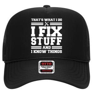 Thats What I Do I Fix Stuff And I Know Things Funny Saying High Crown Mesh Back Trucker Hat