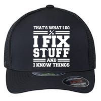 Thats What I Do I Fix Stuff And I Know Things Funny Saying Flexfit Unipanel Trucker Cap