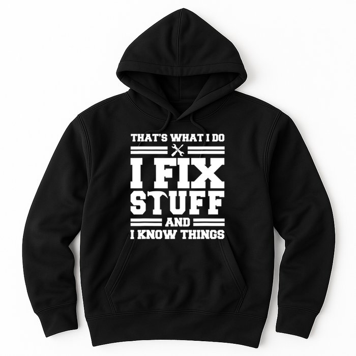 Thats What I Do I Fix Stuff And I Know Things Funny Saying Hoodie