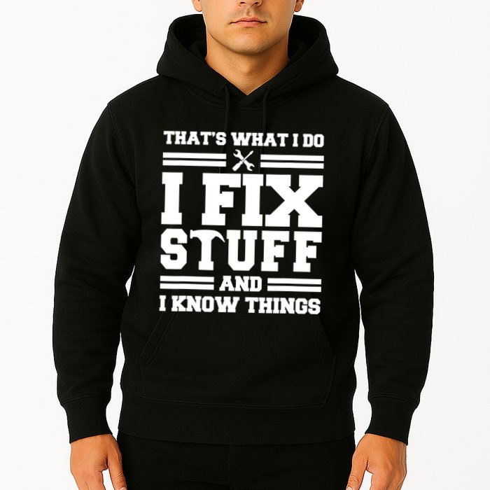 Thats What I Do I Fix Stuff And I Know Things Funny Saying Hoodie