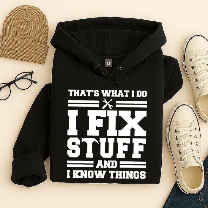 Thats What I Do I Fix Stuff And I Know Things Funny Saying Hoodie
