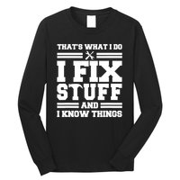 Thats What I Do I Fix Stuff And I Know Things Funny Saying Long Sleeve Shirt