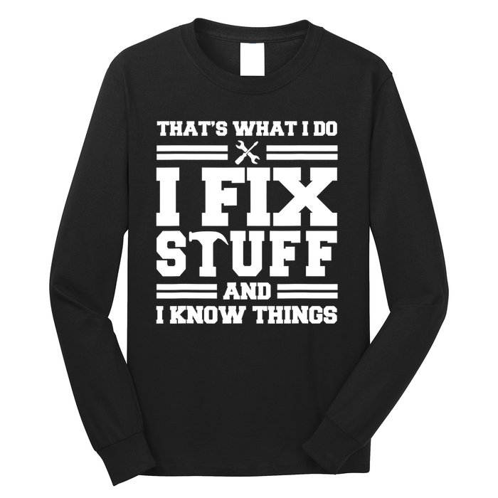 Thats What I Do I Fix Stuff And I Know Things Funny Saying Long Sleeve Shirt
