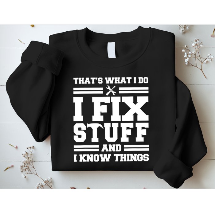 Thats What I Do I Fix Stuff And I Know Things Funny Saying Sweatshirt