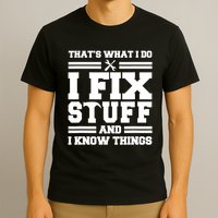 Thats What I Do I Fix Stuff And I Know Things Funny Saying T-Shirt