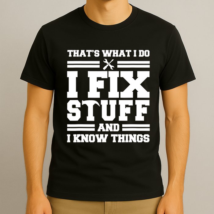 Thats What I Do I Fix Stuff And I Know Things Funny Saying T-Shirt