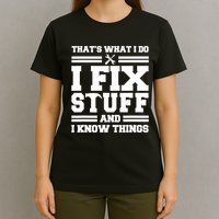 Thats What I Do I Fix Stuff And I Know Things Funny Saying T-Shirt