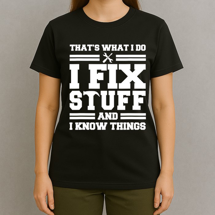 Thats What I Do I Fix Stuff And I Know Things Funny Saying T-Shirt