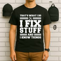 Thats What I Do I Fix Stuff And I Know Things Funny Saying T-Shirt