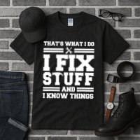 Thats What I Do I Fix Stuff And I Know Things Funny Saying Tall T-Shirt