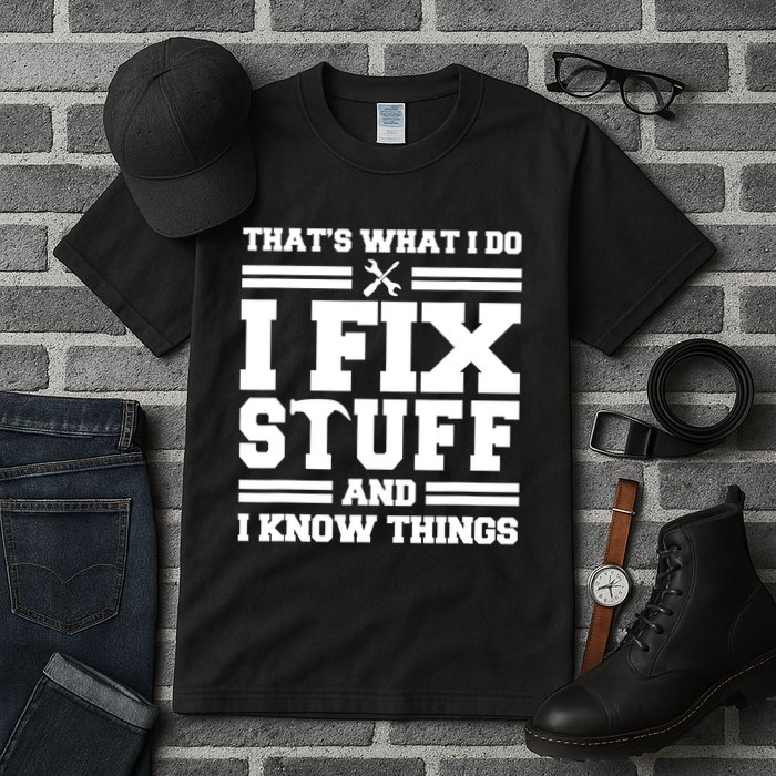 Thats What I Do I Fix Stuff And I Know Things Funny Saying Tall T-Shirt