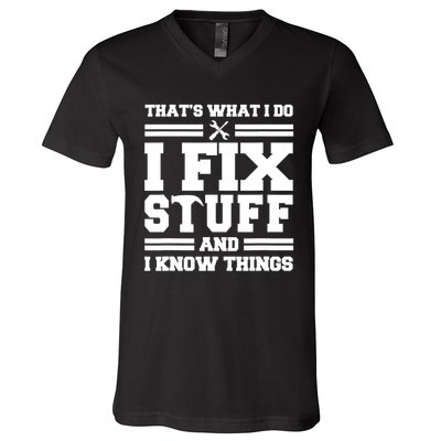Thats What I Do I Fix Stuff And I Know Things Funny Saying V-Neck T-Shirt
