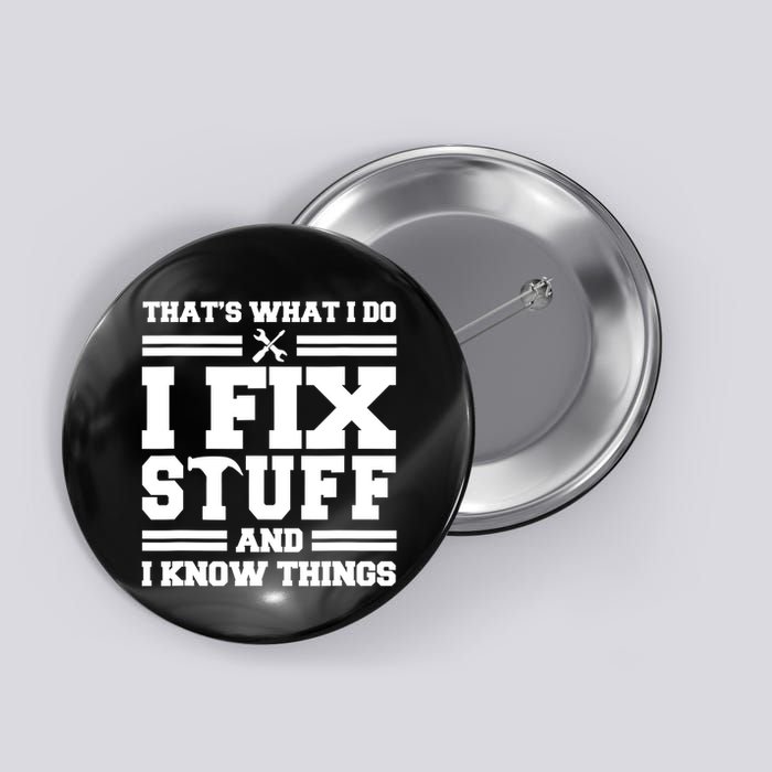 Thats What I Do I Fix Stuff And I Know Things Funny Saying Button