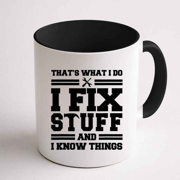 Thats What I Do I Fix Stuff And I Know Things Funny Saying Mug