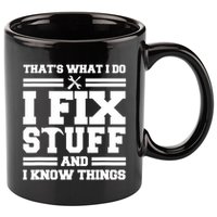 Thats What I Do I Fix Stuff And I Know Things Funny Saying 11oz C Handle Ceramic Mug