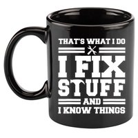 Thats What I Do I Fix Stuff And I Know Things Funny Saying 11oz C Handle Ceramic Mug