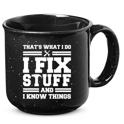 Thats What I Do I Fix Stuff And I Know Things Funny Saying 15oz Campfire Ceramic Mug