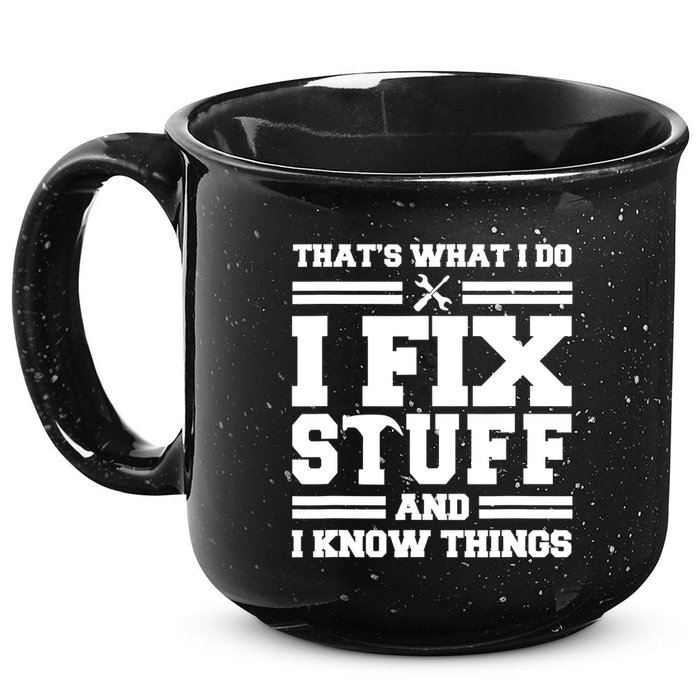 Thats What I Do I Fix Stuff And I Know Things Funny Saying 15oz Campfire Ceramic Mug