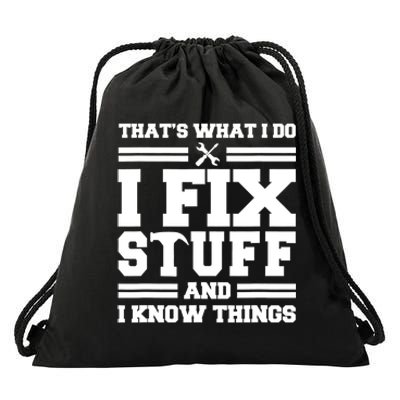 Thats What I Do I Fix Stuff And I Know Things Funny Saying Drawstring Bag