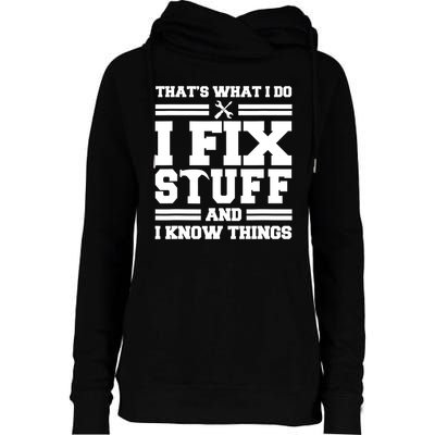 Thats What I Do I Fix Stuff And I Know Things Funny Saying Womens Funnel Neck Pullover Hood