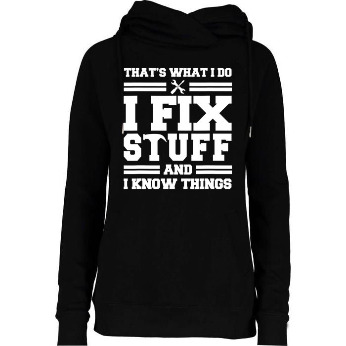 Thats What I Do I Fix Stuff And I Know Things Funny Saying Womens Funnel Neck Pullover Hood