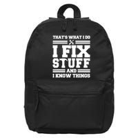 Thats What I Do I Fix Stuff And I Know Things Funny Saying 16 in Basic Backpack