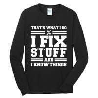 Thats What I Do I Fix Stuff And I Know Things Funny Saying Tall Long Sleeve T-Shirt