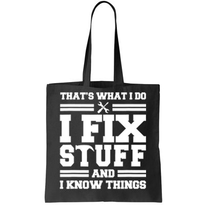 Thats What I Do I Fix Stuff And I Know Things Funny Saying Tote Bag