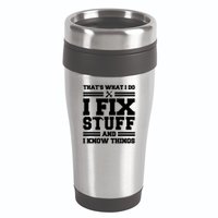 Thats What I Do I Fix Stuff And I Know Things Funny Saying 16oz Travel Tumbler
