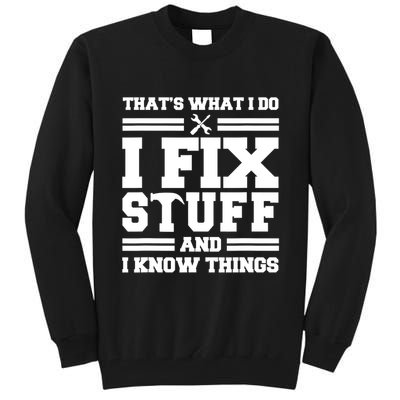Thats What I Do I Fix Stuff And I Know Things Funny Saying Tall Sweatshirt