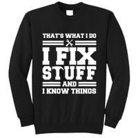 Thats What I Do I Fix Stuff And I Know Things Funny Saying Tall Sweatshirt