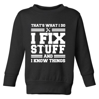 Thats What I Do I Fix Stuff And I Know Things Funny Saying Toddler Sweatshirt