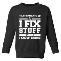 Thats What I Do I Fix Stuff And I Know Things Funny Saying Toddler Sweatshirt