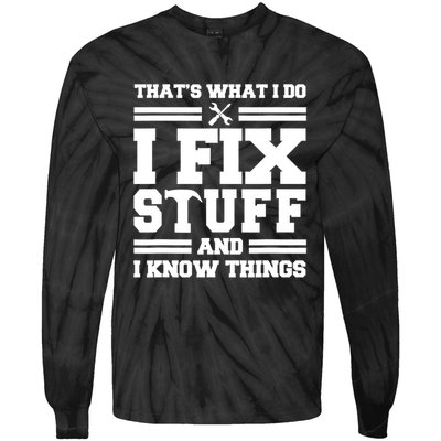 Thats What I Do I Fix Stuff And I Know Things Funny Saying Tie-Dye Long Sleeve Shirt