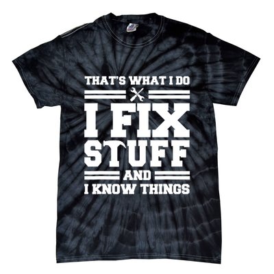 Thats What I Do I Fix Stuff And I Know Things Funny Saying Tie-Dye T-Shirt