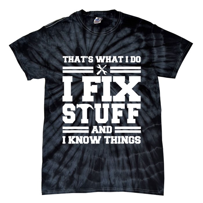 Thats What I Do I Fix Stuff And I Know Things Funny Saying Tie-Dye T-Shirt