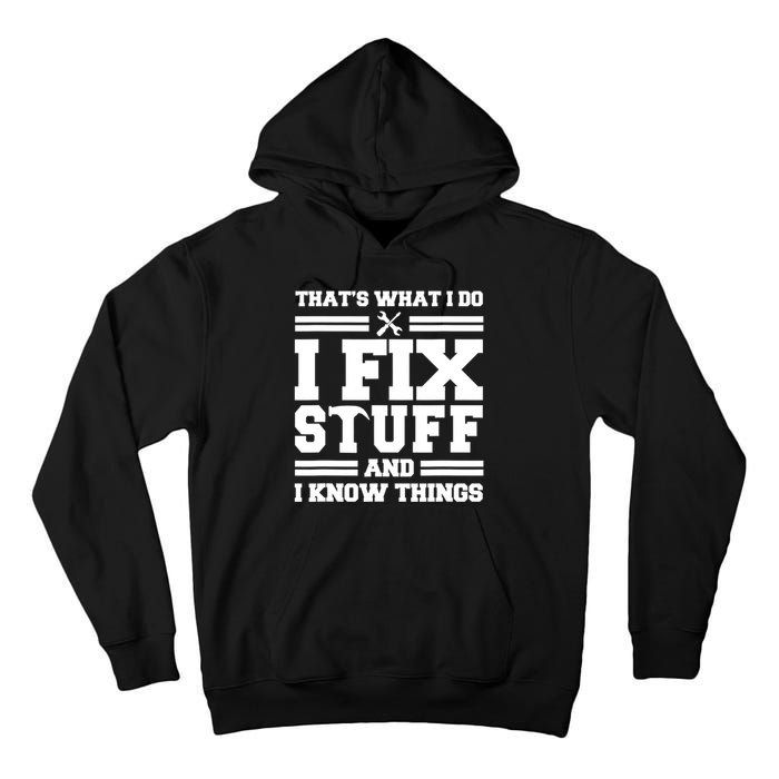 Thats What I Do I Fix Stuff And I Know Things Funny Saying Tall Hoodie