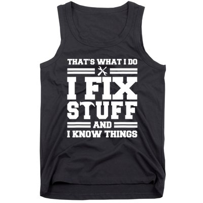 Thats What I Do I Fix Stuff And I Know Things Funny Saying Tank Top