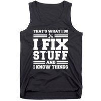 Thats What I Do I Fix Stuff And I Know Things Funny Saying Tank Top