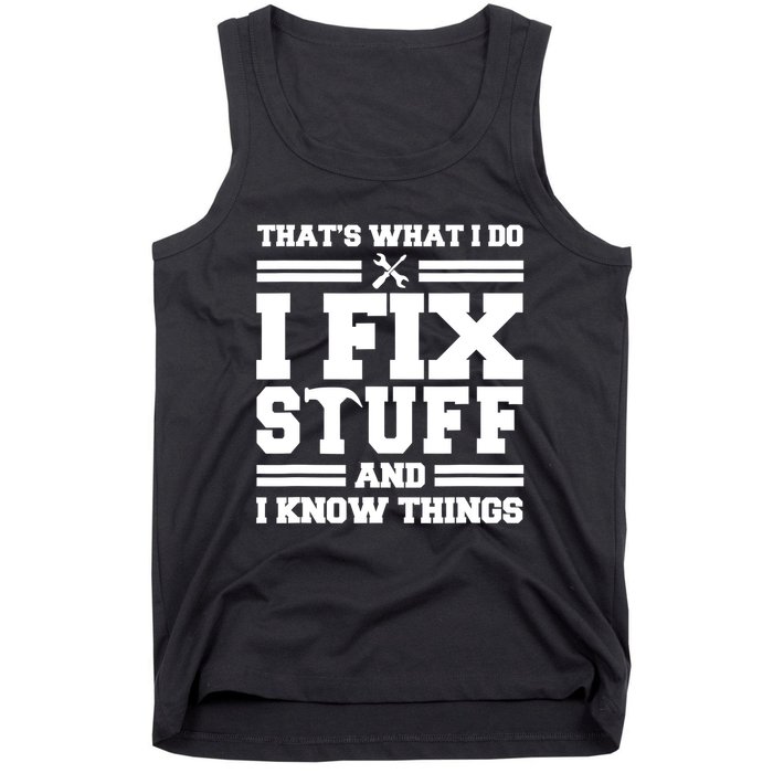 Thats What I Do I Fix Stuff And I Know Things Funny Saying Tank Top