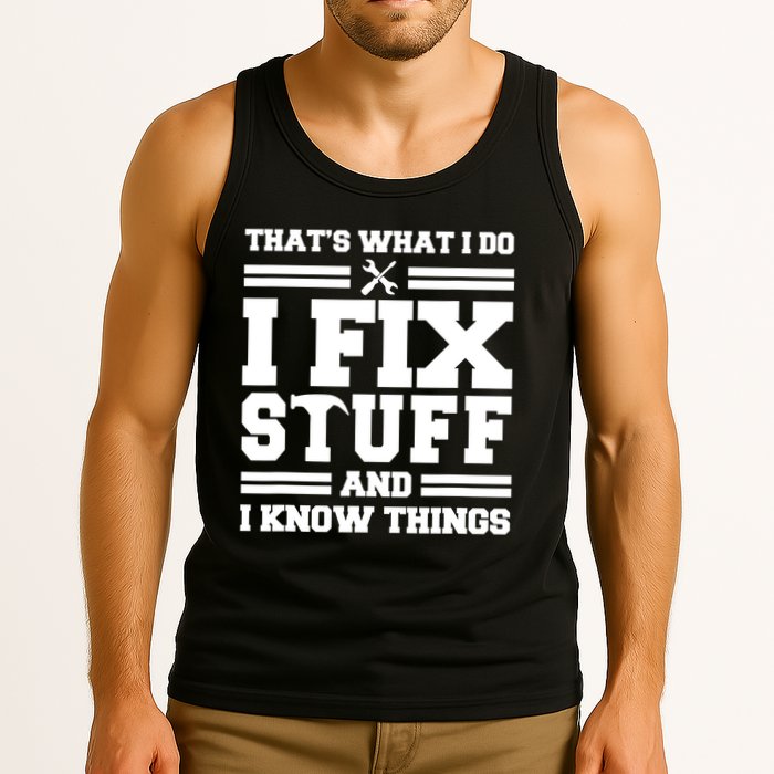 Thats What I Do I Fix Stuff And I Know Things Funny Saying Tank Top