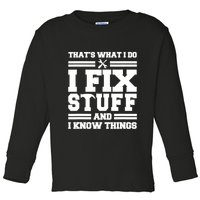 Thats What I Do I Fix Stuff And I Know Things Funny Saying Toddler Long Sleeve Shirt