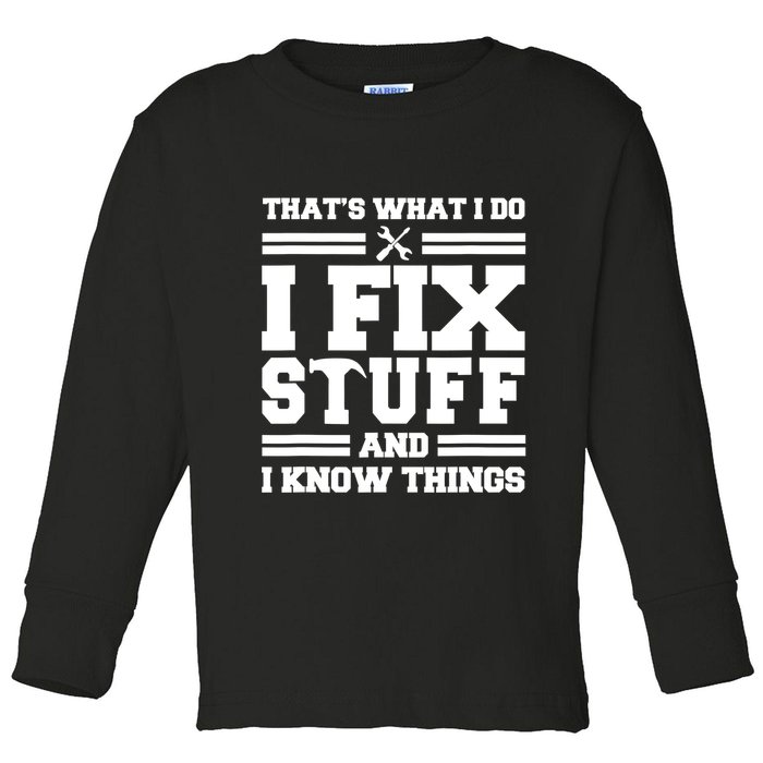 Thats What I Do I Fix Stuff And I Know Things Funny Saying Toddler Long Sleeve Shirt