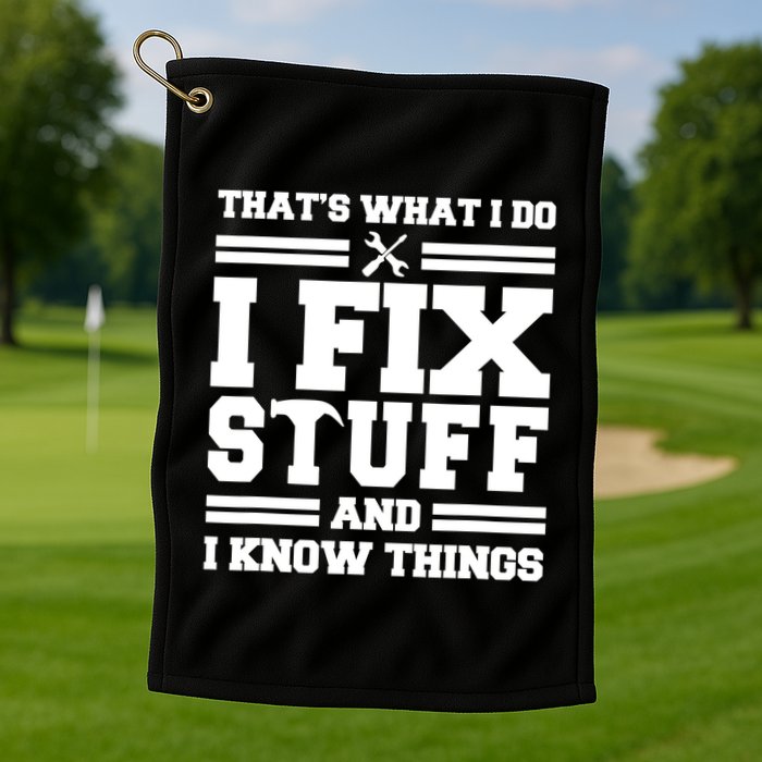 Thats What I Do I Fix Stuff And I Know Things Funny Saying Golf Towel
